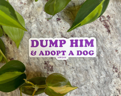 Dump Him & Adopt A Dog | 4" Vinyl Sticker - Detezi Designs - 