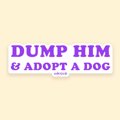 Dump Him & Adopt A Dog | 4" Vinyl Sticker - Detezi Designs - 