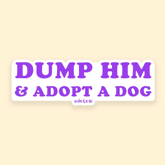 Dump Him & Adopt A Dog | 4" Vinyl Sticker - Detezi Designs - 
