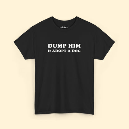 Dump Him & Adopt A Dog | T-shirt - Detezi Designs - 16867546919732214451