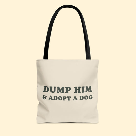 Dump Him & Adopt A Dog | Tote Bag - Detezi Designs - 30090587711031602293