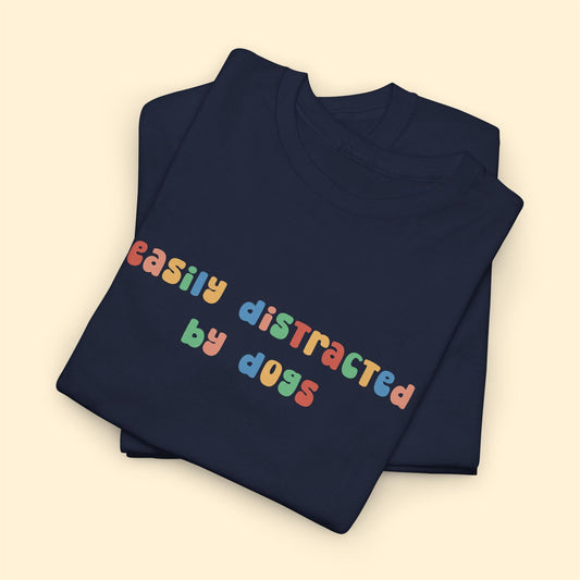 Easily Distracted By Dogs | Unisex Tee - Detezi Designs - 25569767168031905810