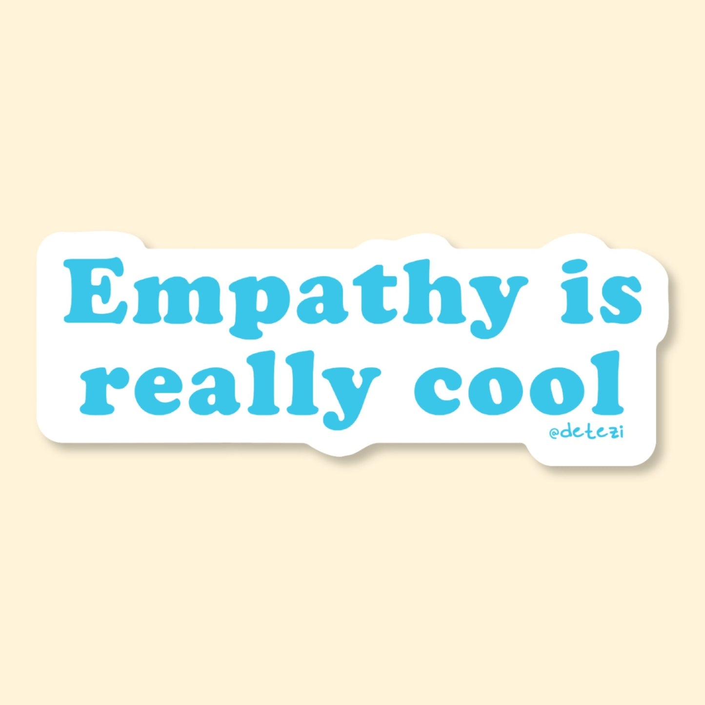 Empathy is Really Cool | Vinyl Sticker - Detezi Designs-