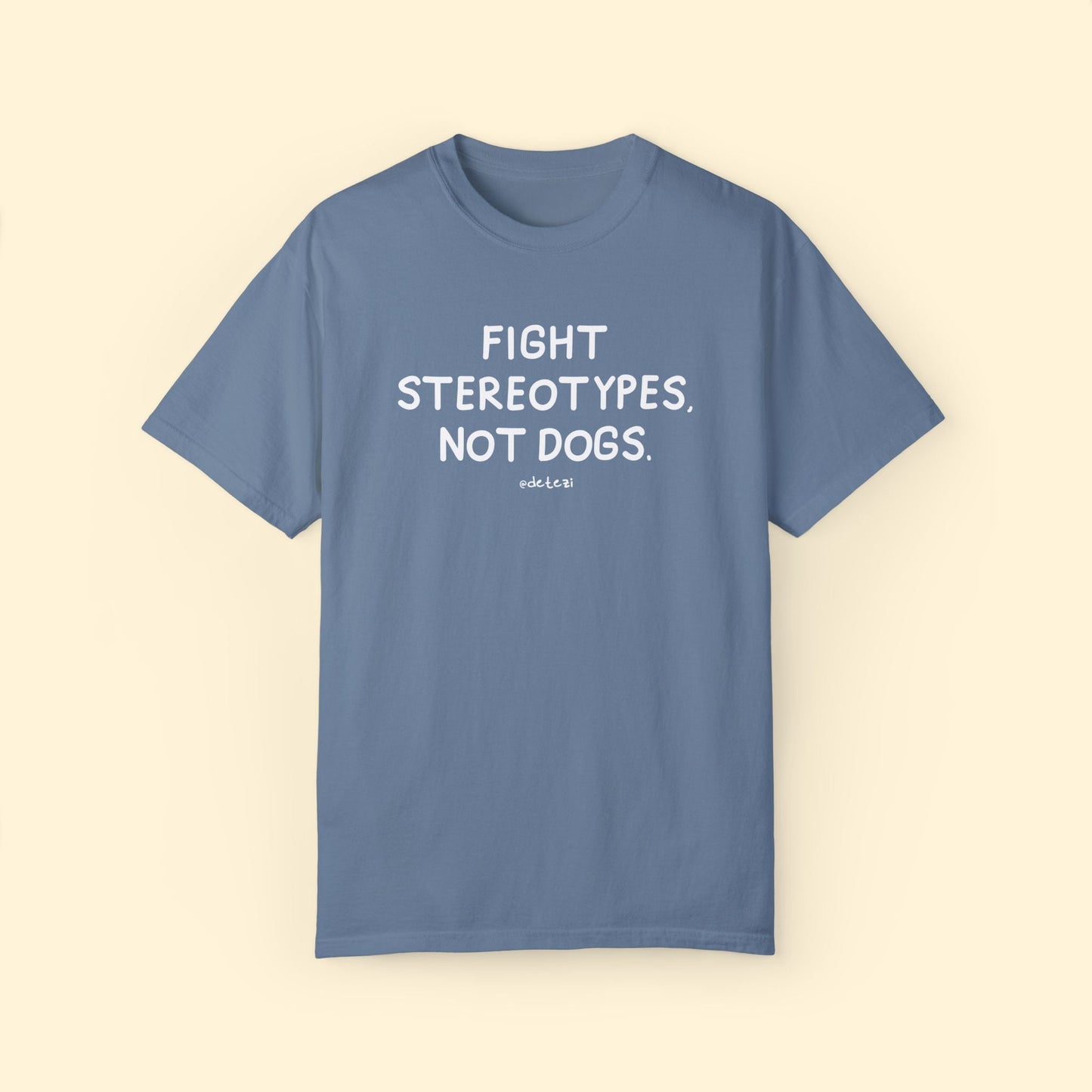 Fight Stereotypes, Not Dogs | Comfort Colors Unisex T-shirt - Detezi Designs - 22007779757365148427