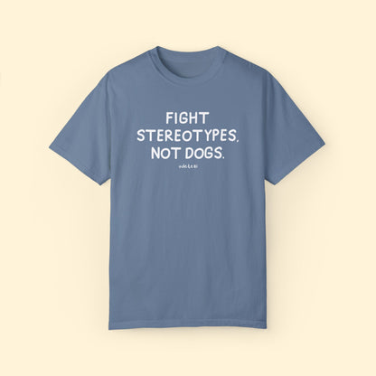 Fight Stereotypes, Not Dogs | Comfort Colors Unisex T-shirt - Detezi Designs - 22007779757365148427