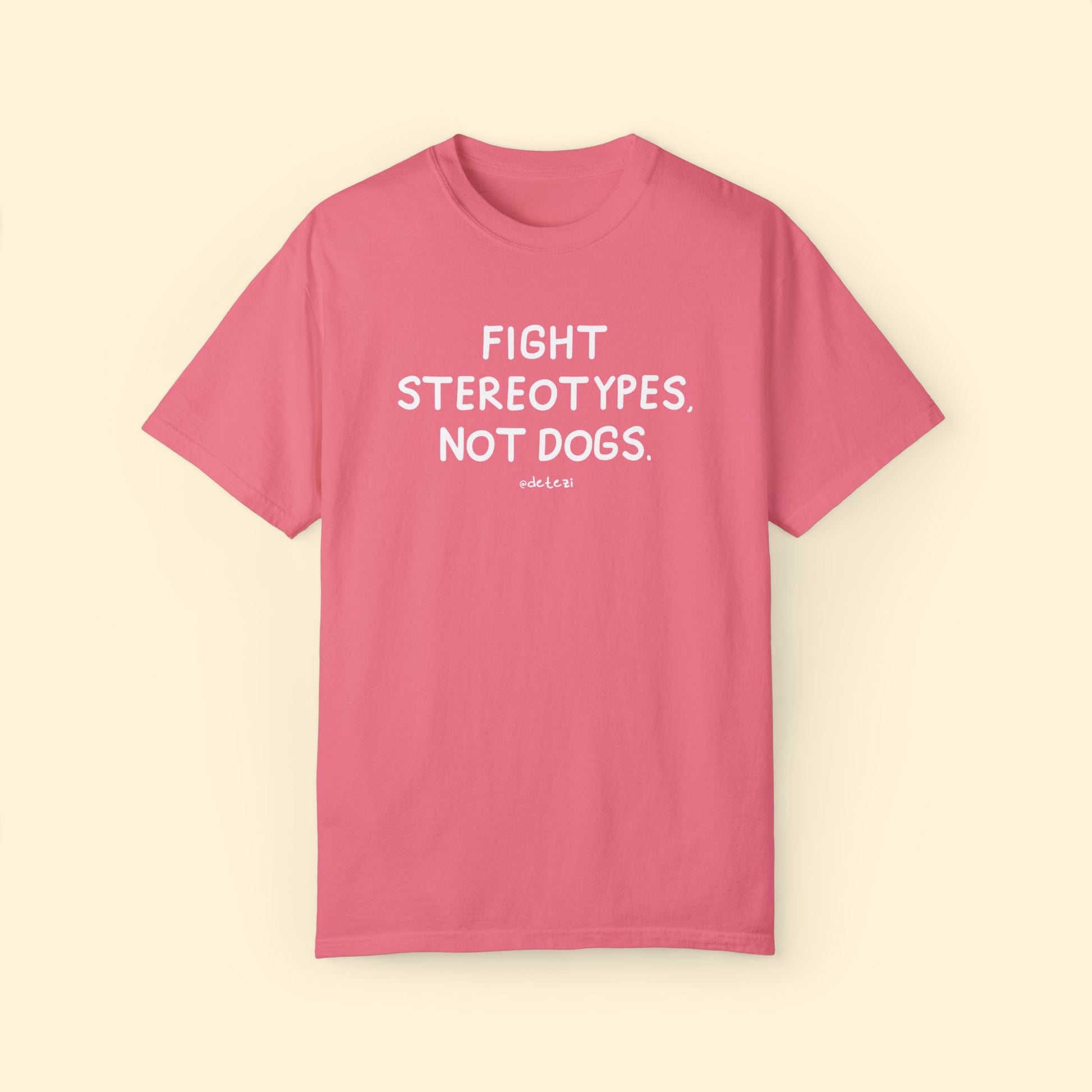 Fight Stereotypes, Not Dogs | Comfort Colors Unisex T-shirt - Detezi Designs - 23705062608032904297