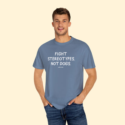 Fight Stereotypes, Not Dogs | Comfort Colors Unisex T-shirt - Detezi Designs - 28122187708529825753