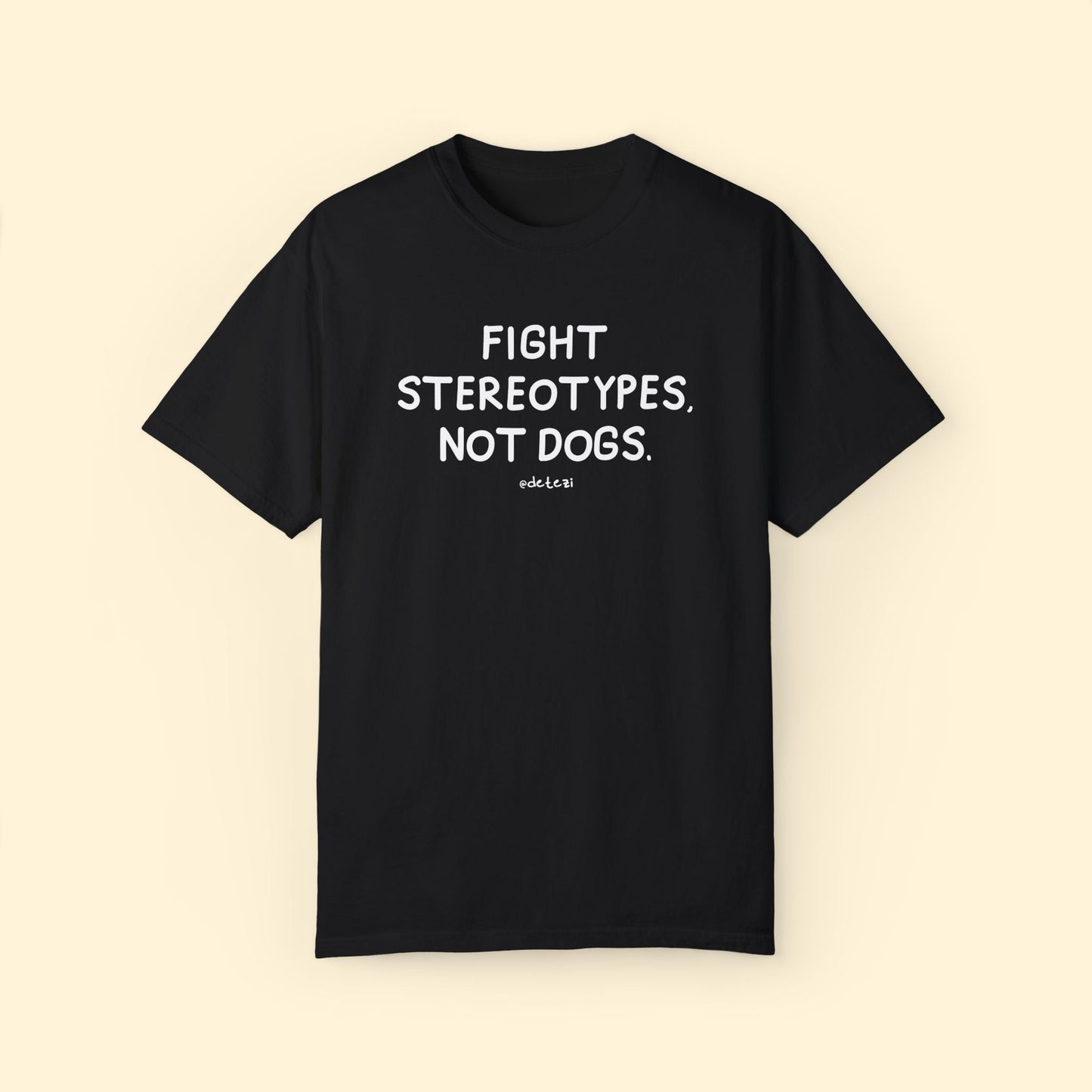 Fight Stereotypes, Not Dogs | Comfort Colors Unisex T-shirt - Detezi Designs - 98733671656128972354
