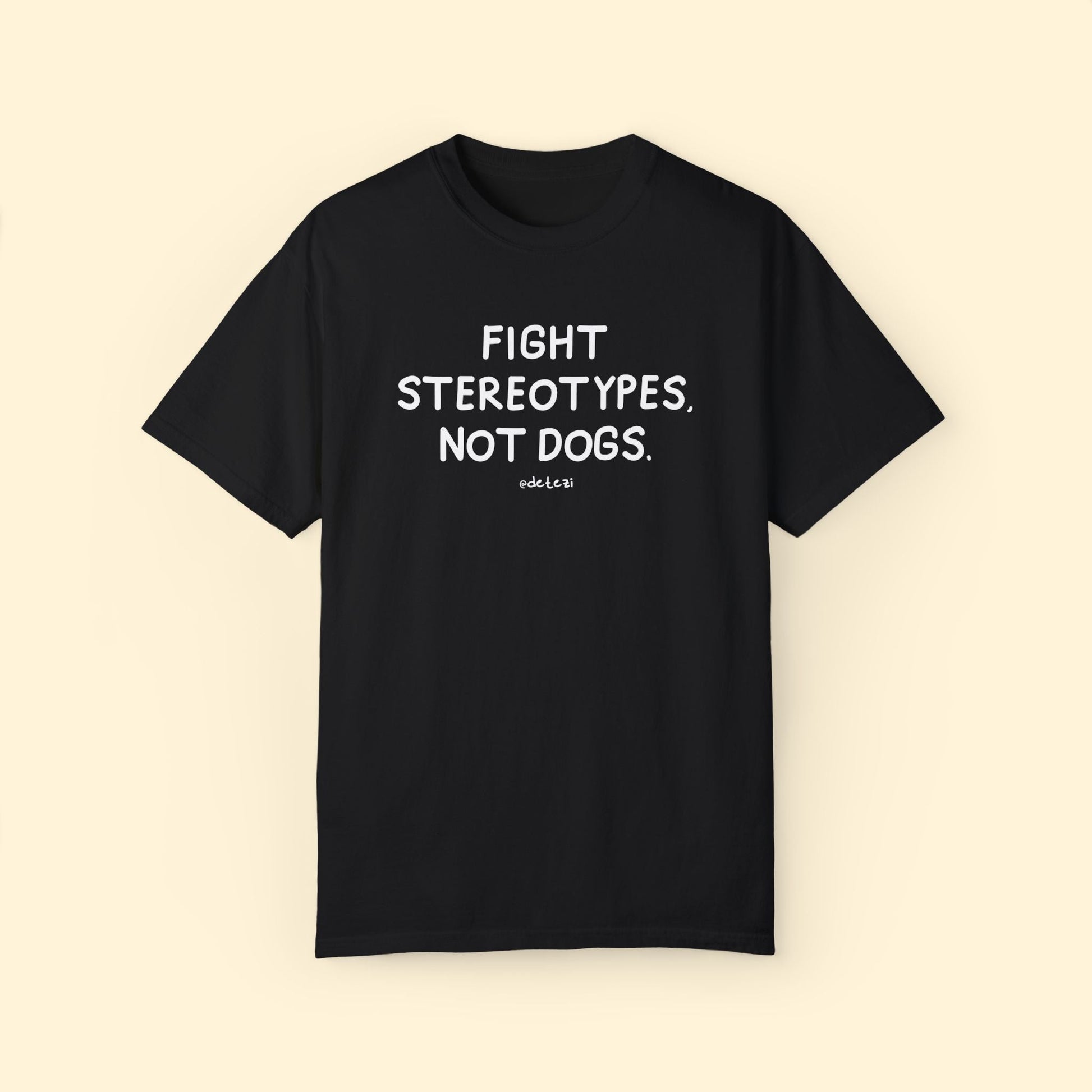 Fight Stereotypes, Not Dogs | Comfort Colors Unisex T-shirt - Detezi Designs - 98733671656128972354