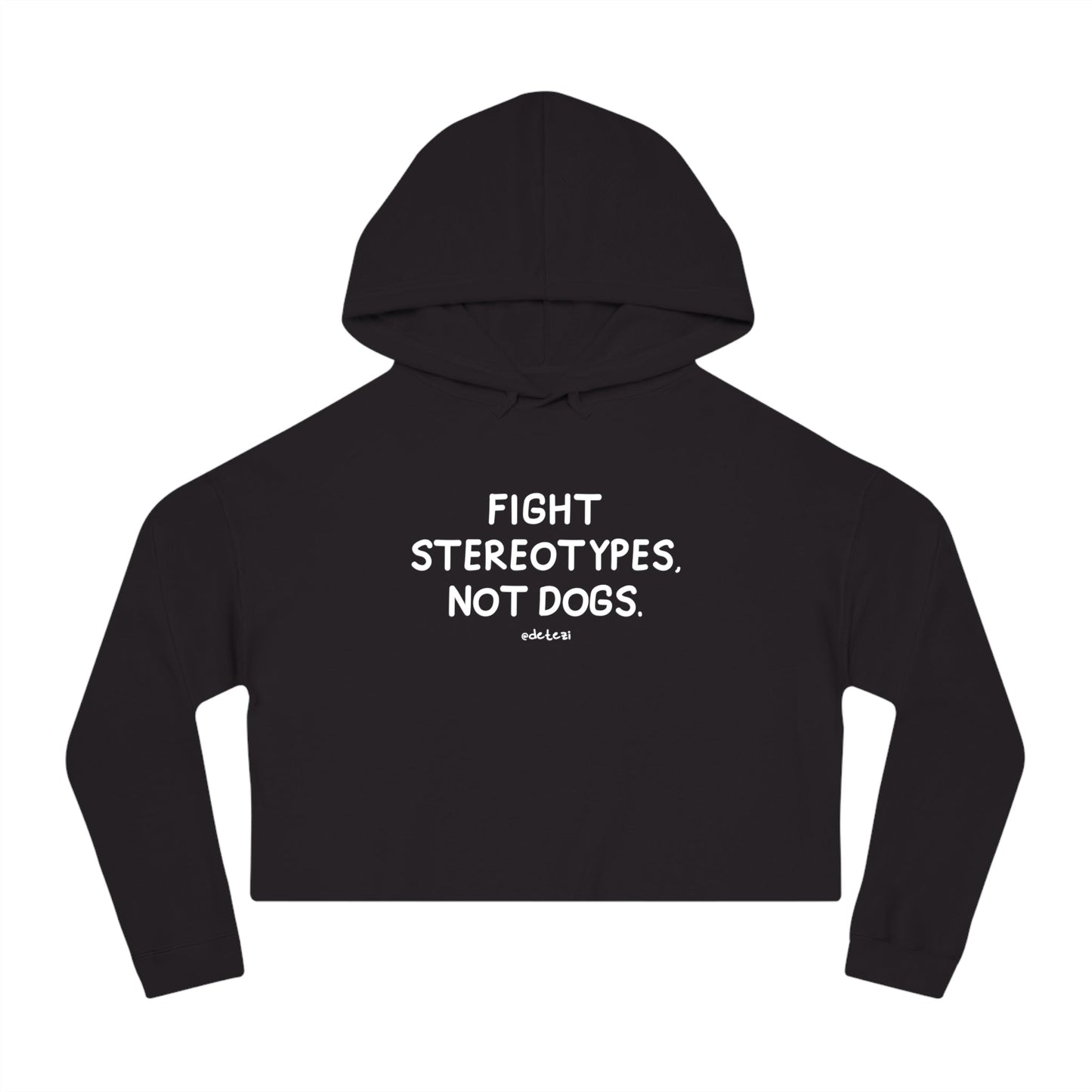 Fight Stereotypes, Not Dogs | Cropped Hooded Sweatshirt - Detezi Designs - 18620715044978660508