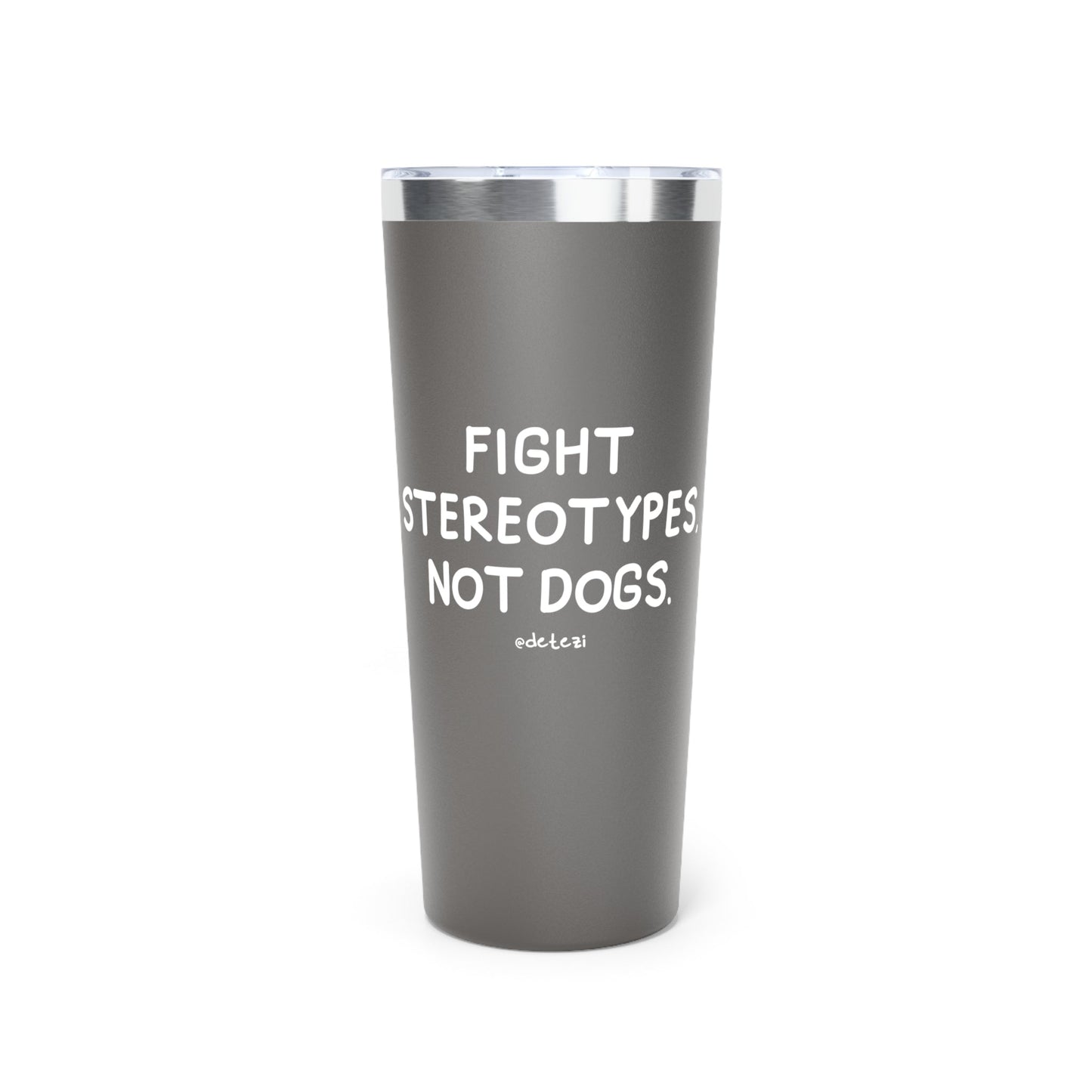 Fight Stereotypes, Not Dogs | Insulated Tumbler, 22oz - Detezi Designs - 21817871735237597900