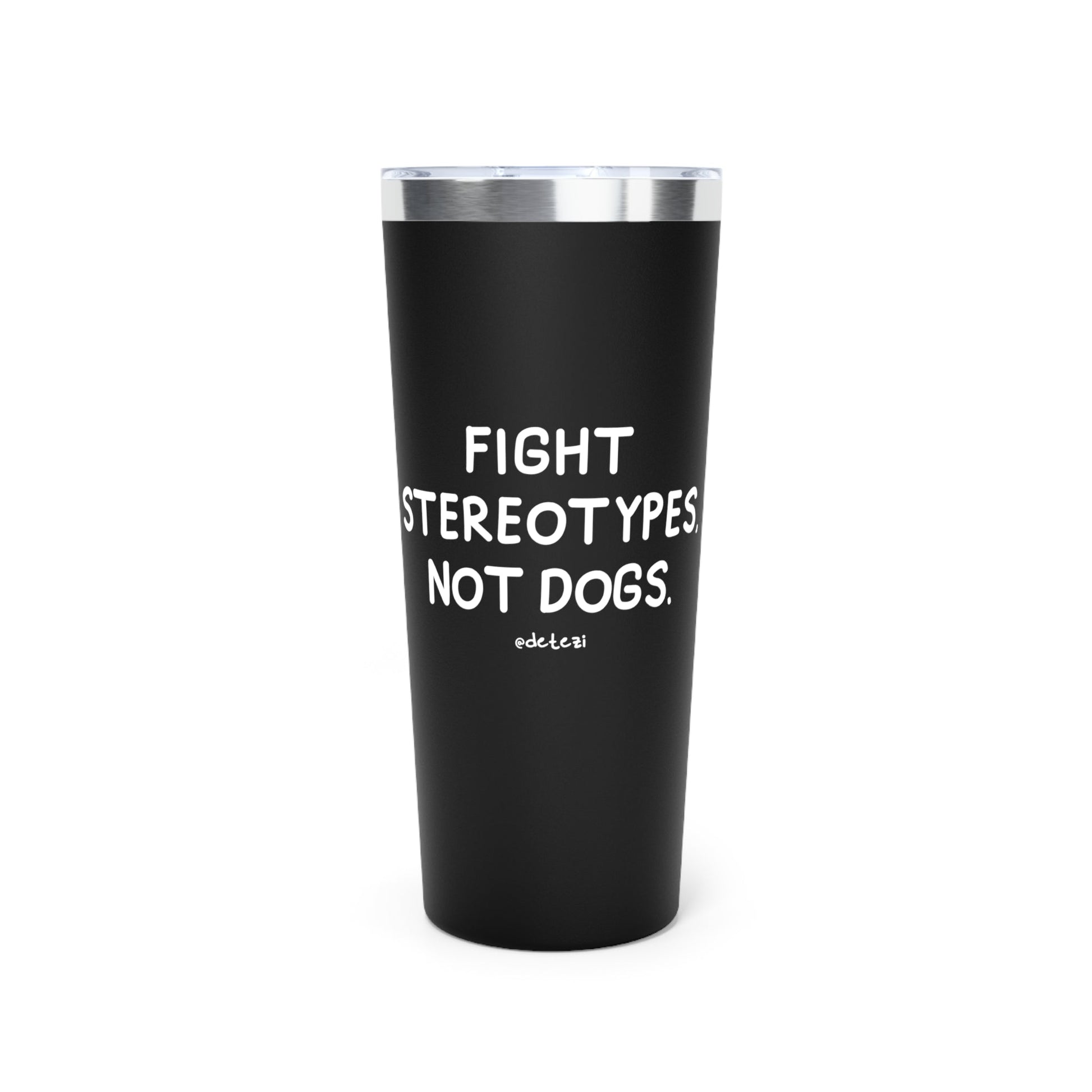 Fight Stereotypes, Not Dogs | Insulated Tumbler, 22oz - Detezi Designs - 51747351469657744407