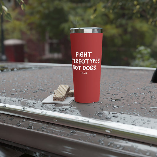 Fight Stereotypes, Not Dogs | Insulated Tumbler, 22oz - Detezi Designs - 51747351469657744407