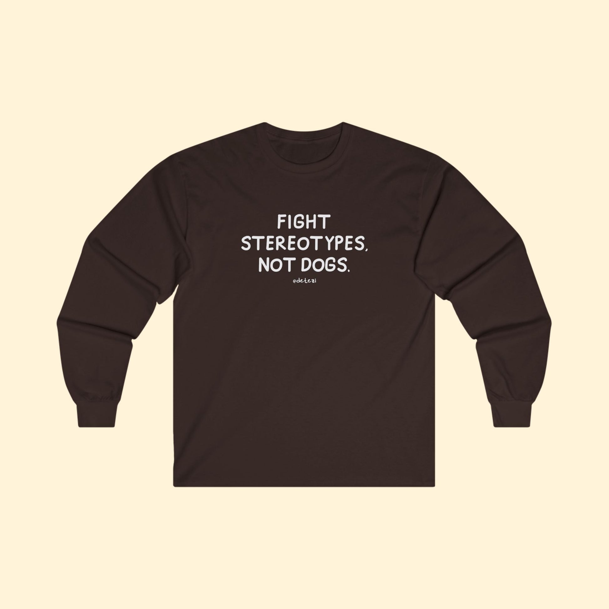 Fight Stereotypes, Not Dogs | Long Sleeve Tee - Detezi Designs - 13625662022362006551