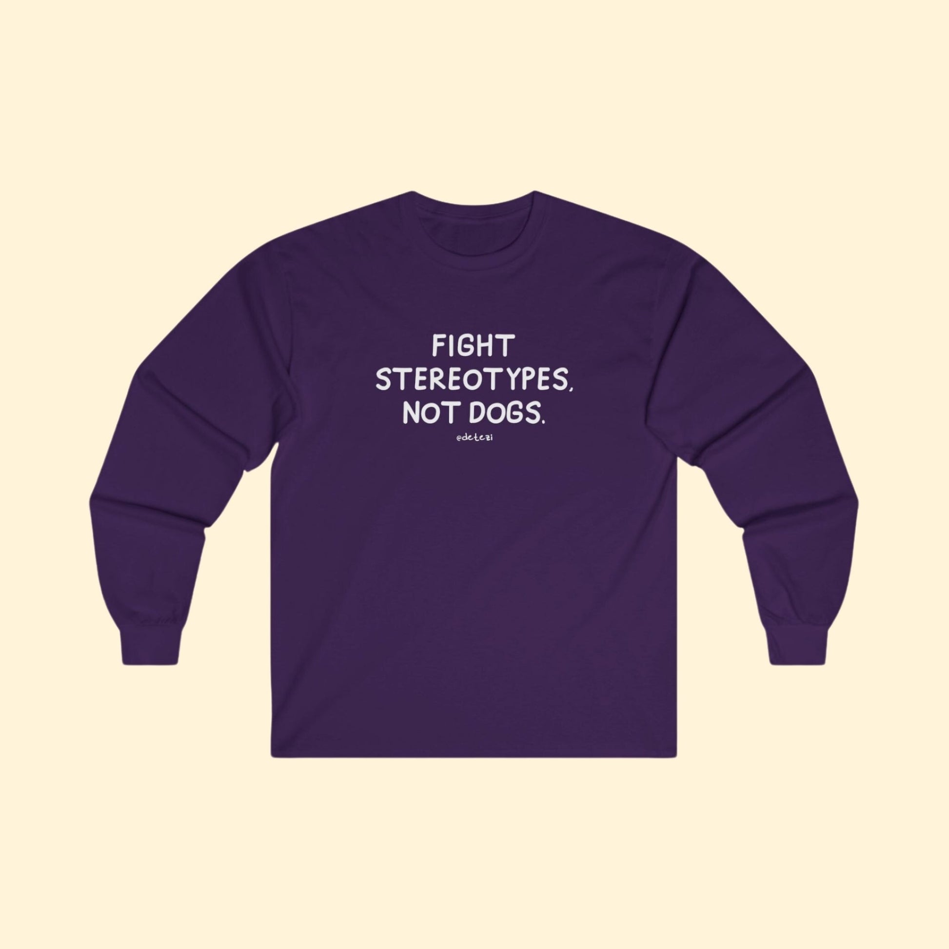 Fight Stereotypes, Not Dogs | Long Sleeve Tee - Detezi Designs - 13925022795784966811