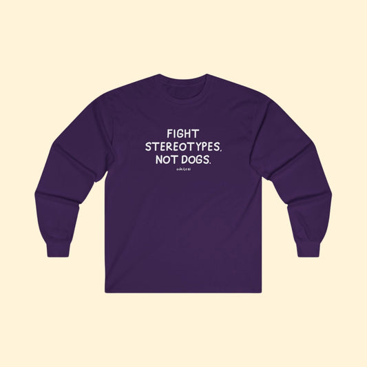 Fight Stereotypes, Not Dogs | Long Sleeve Tee - Detezi Designs - 13925022795784966811