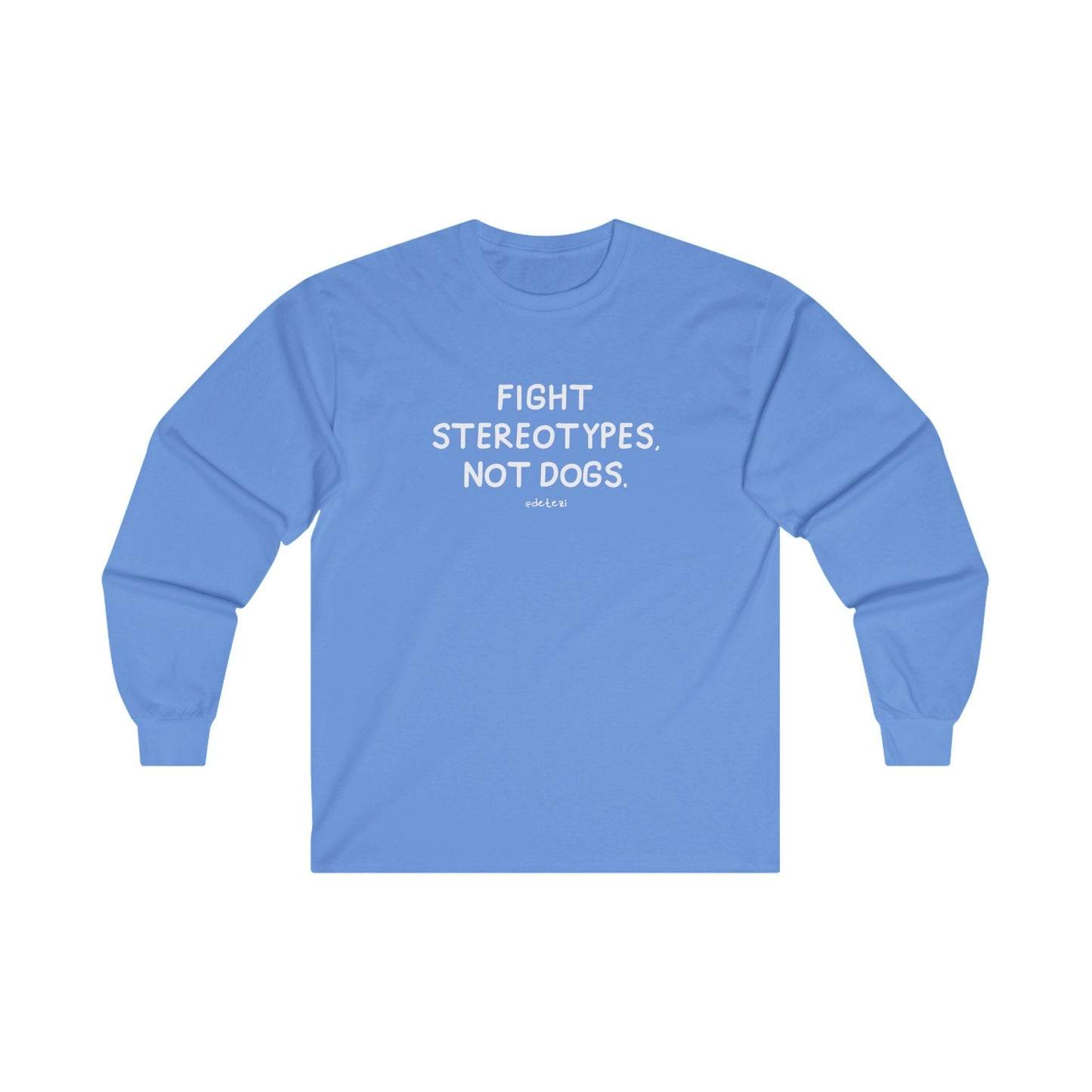 Fight Stereotypes, Not Dogs | Long Sleeve Tee - Detezi Designs - 15203052926961034146