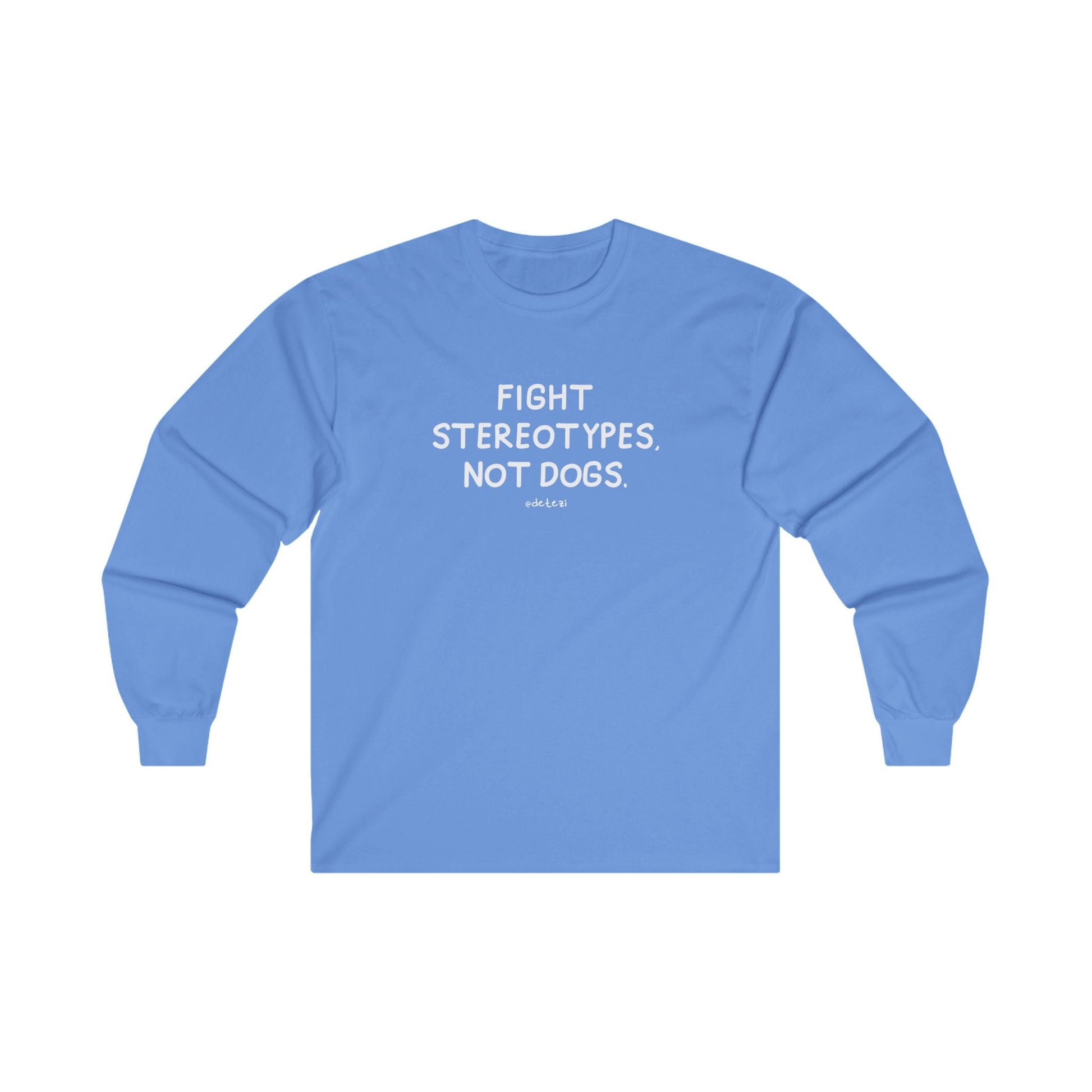 Fight Stereotypes, Not Dogs | Long Sleeve Tee - Detezi Designs - 15203052926961034146