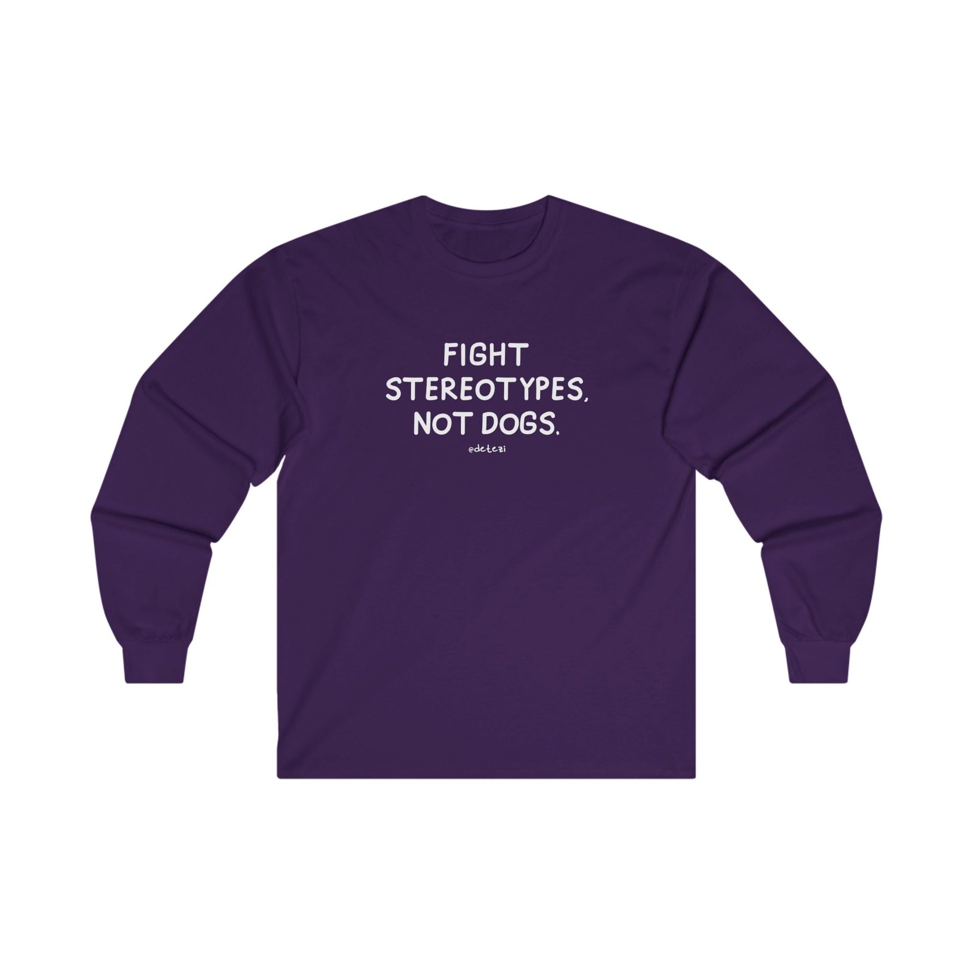 Fight Stereotypes, Not Dogs | Long Sleeve Tee - Detezi Designs - 33966366820937753310