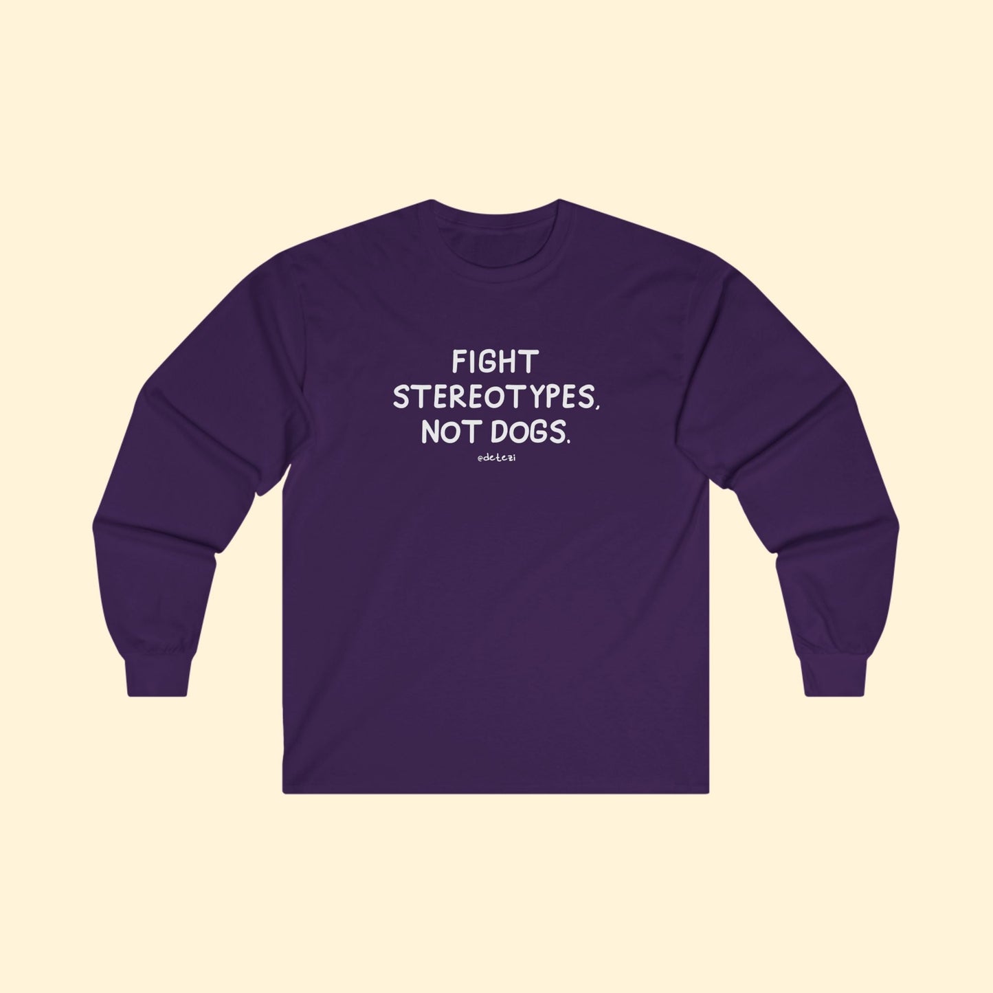 Fight Stereotypes, Not Dogs | Long Sleeve Tee - Detezi Designs - 33966366820937753310