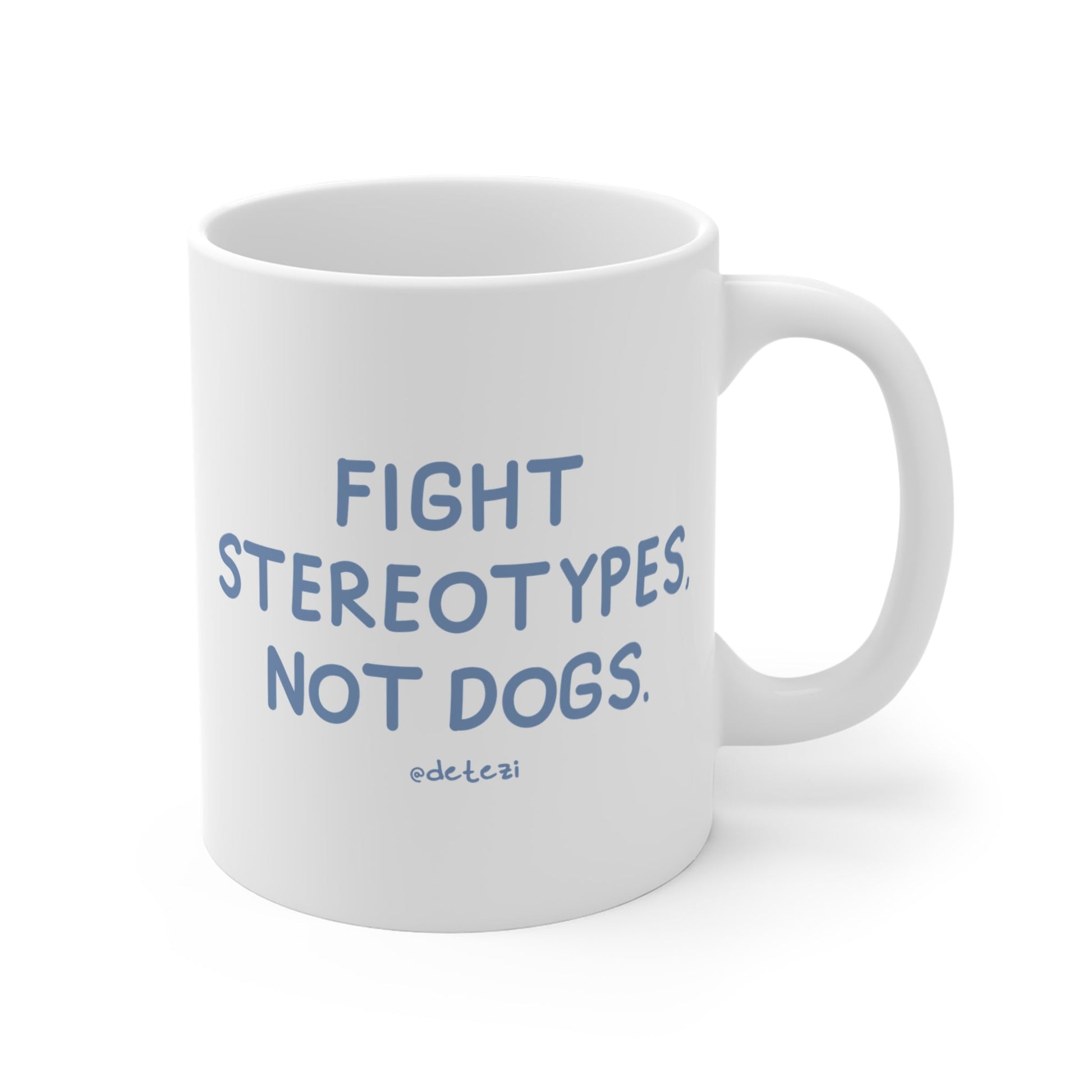 Fight Stereotypes, Not Dogs | Mug - Detezi Designs - 40526545825418130221