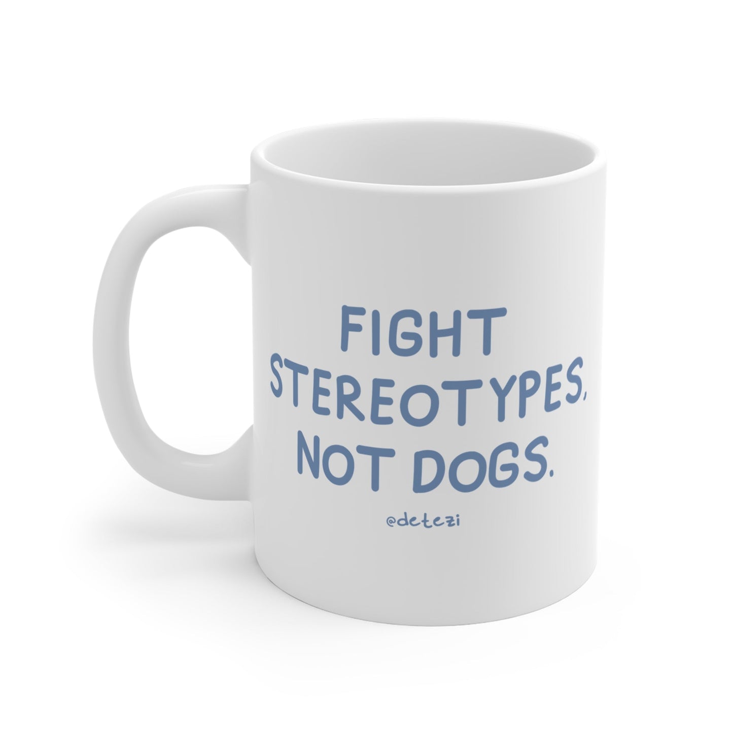 Fight Stereotypes, Not Dogs | Mug - Detezi Designs - 40526545825418130221