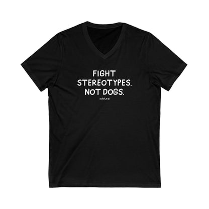 Fight Stereotypes, Not Dogs | Unisex V - Neck Tee - Detezi Designs - 12629834277002952996