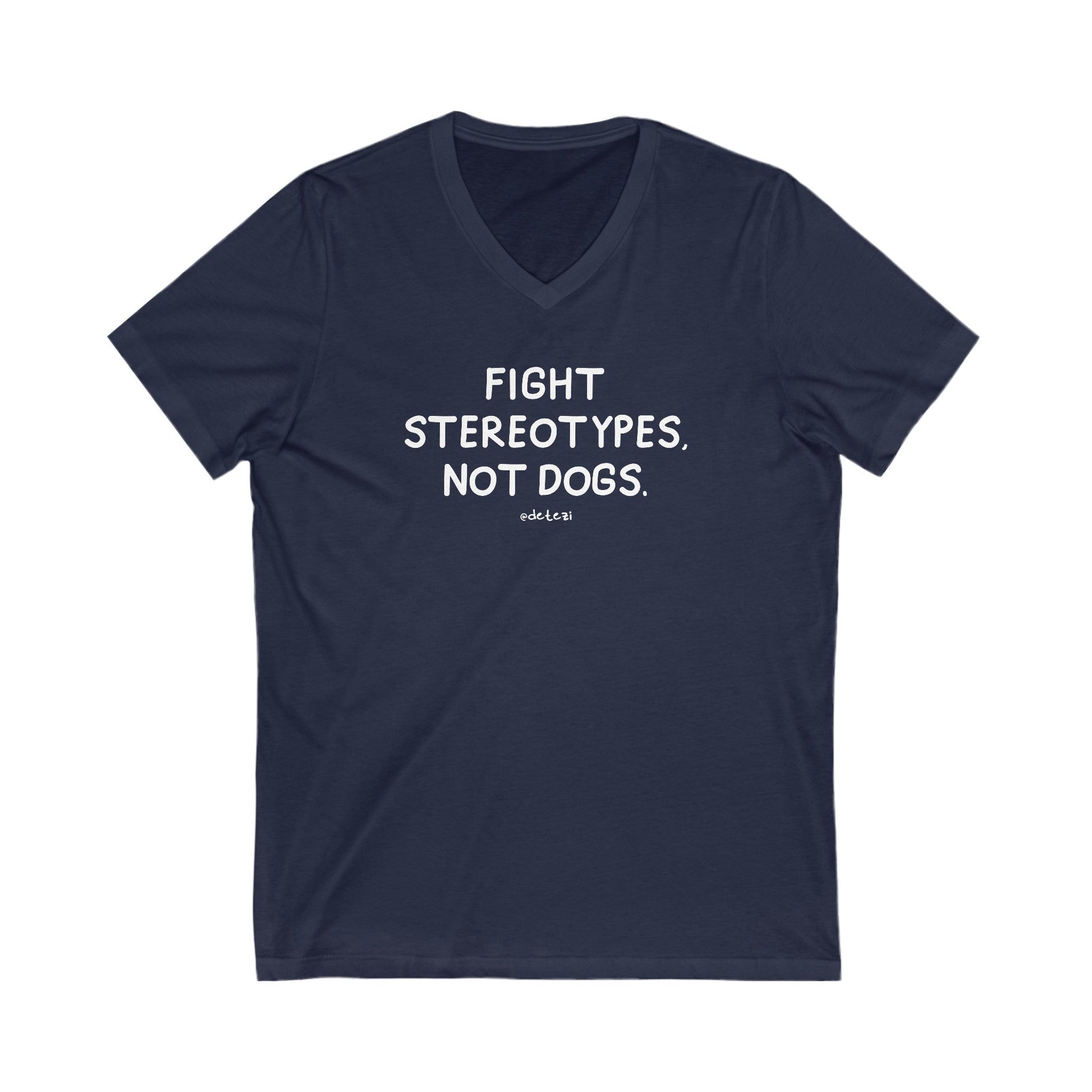 Fight Stereotypes, Not Dogs | Unisex V - Neck Tee - Detezi Designs - 26179622404228538010