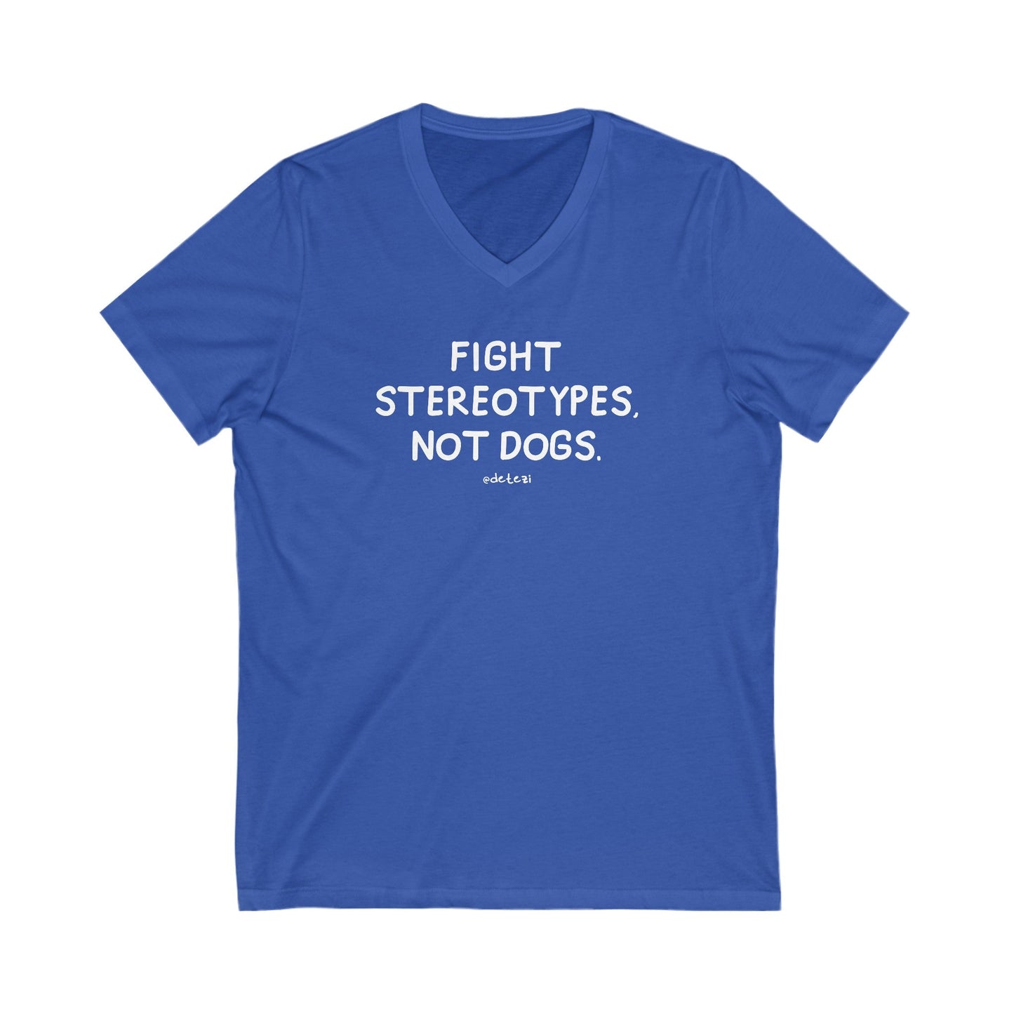 Fight Stereotypes, Not Dogs | Unisex V - Neck Tee - Detezi Designs - 31273732241590634669