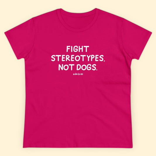 Fight Stereotypes, Not Dogs | Women's Midweight Cotton Tee - Detezi Designs - 12815899408270076972