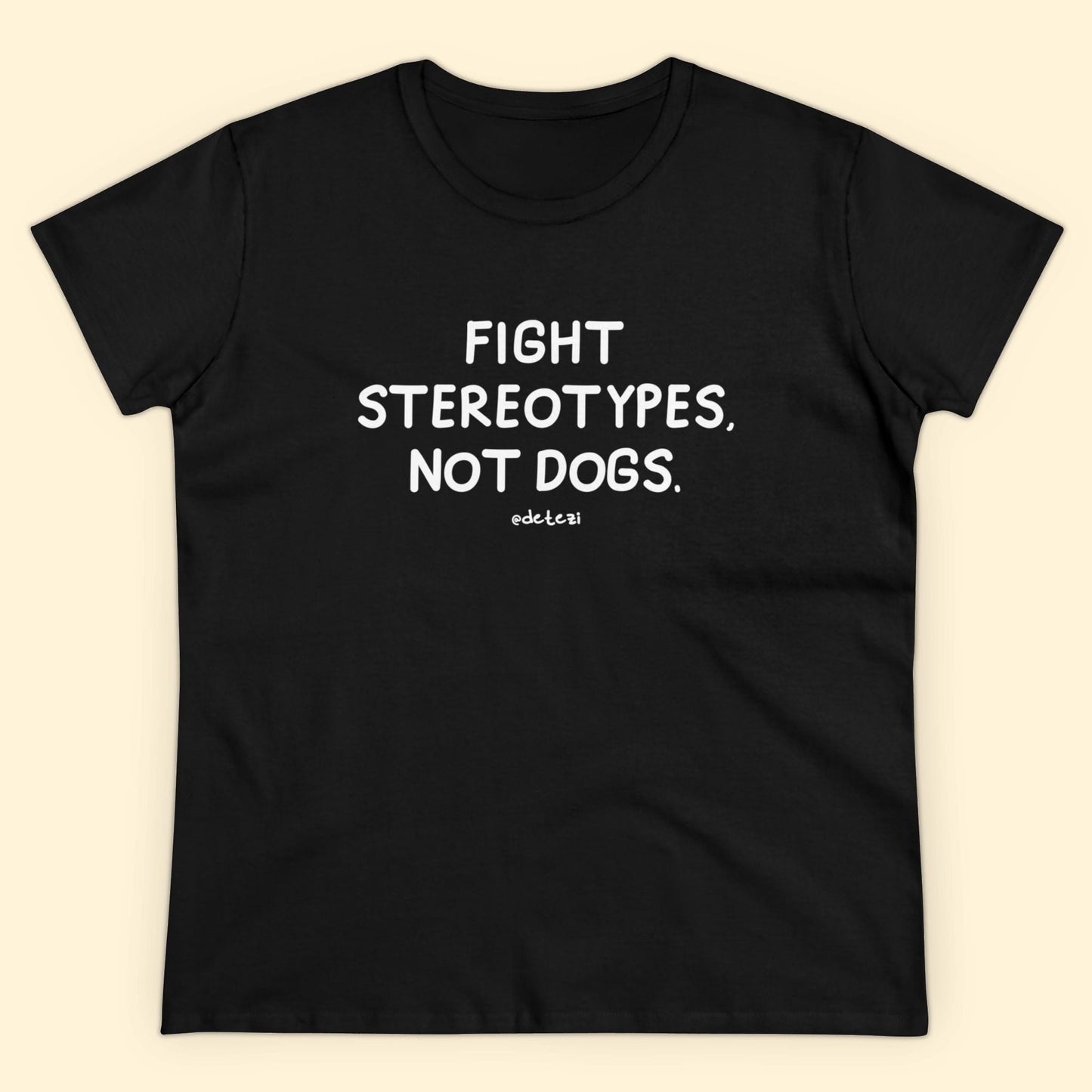 Fight Stereotypes, Not Dogs | Women's Midweight Cotton Tee - Detezi Designs - 23702328482148929027