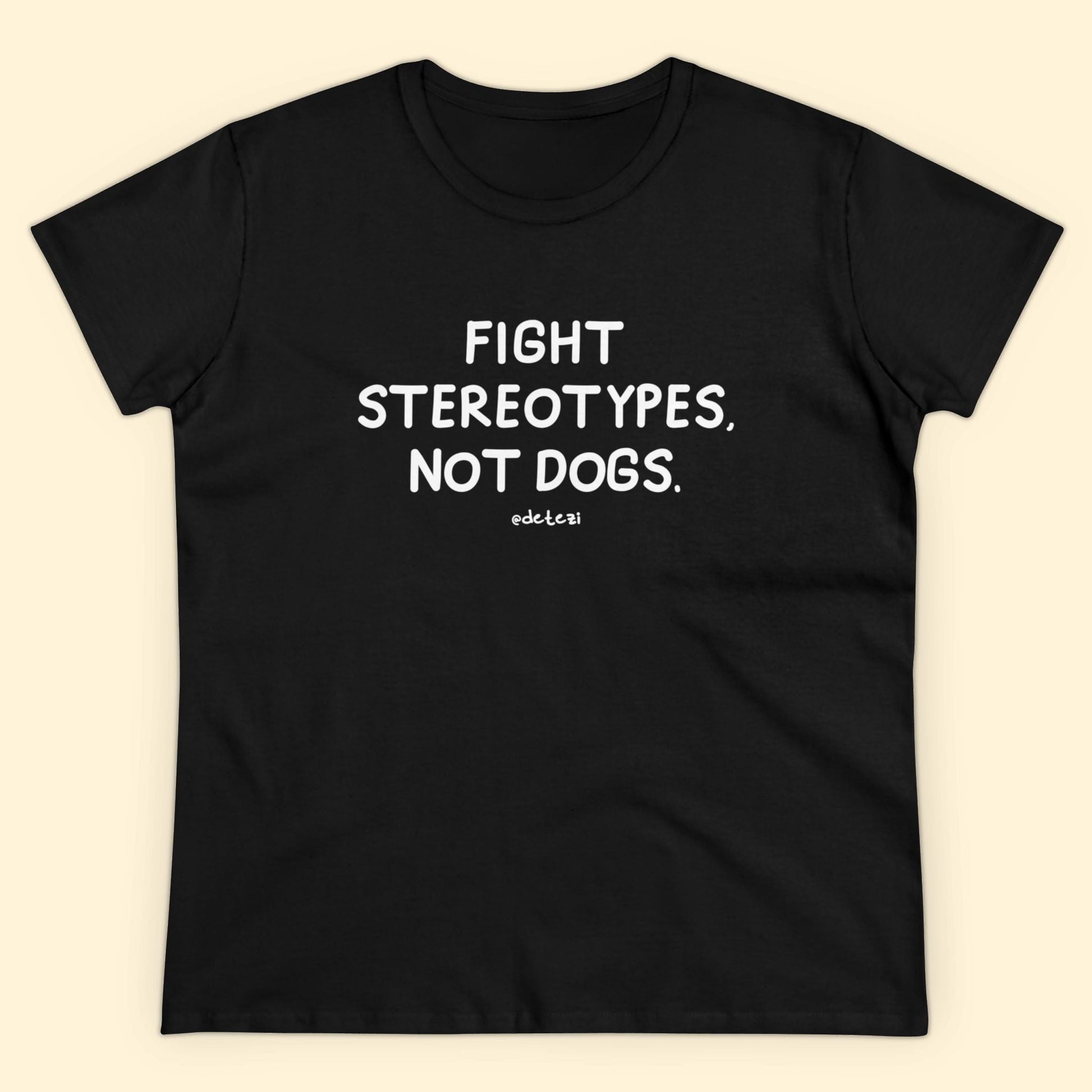 Fight Stereotypes, Not Dogs | Women's Midweight Cotton Tee - Detezi Designs - 23702328482148929027