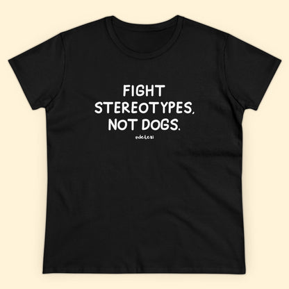 Fight Stereotypes, Not Dogs | Women's Midweight Cotton Tee - Detezi Designs - 23702328482148929027