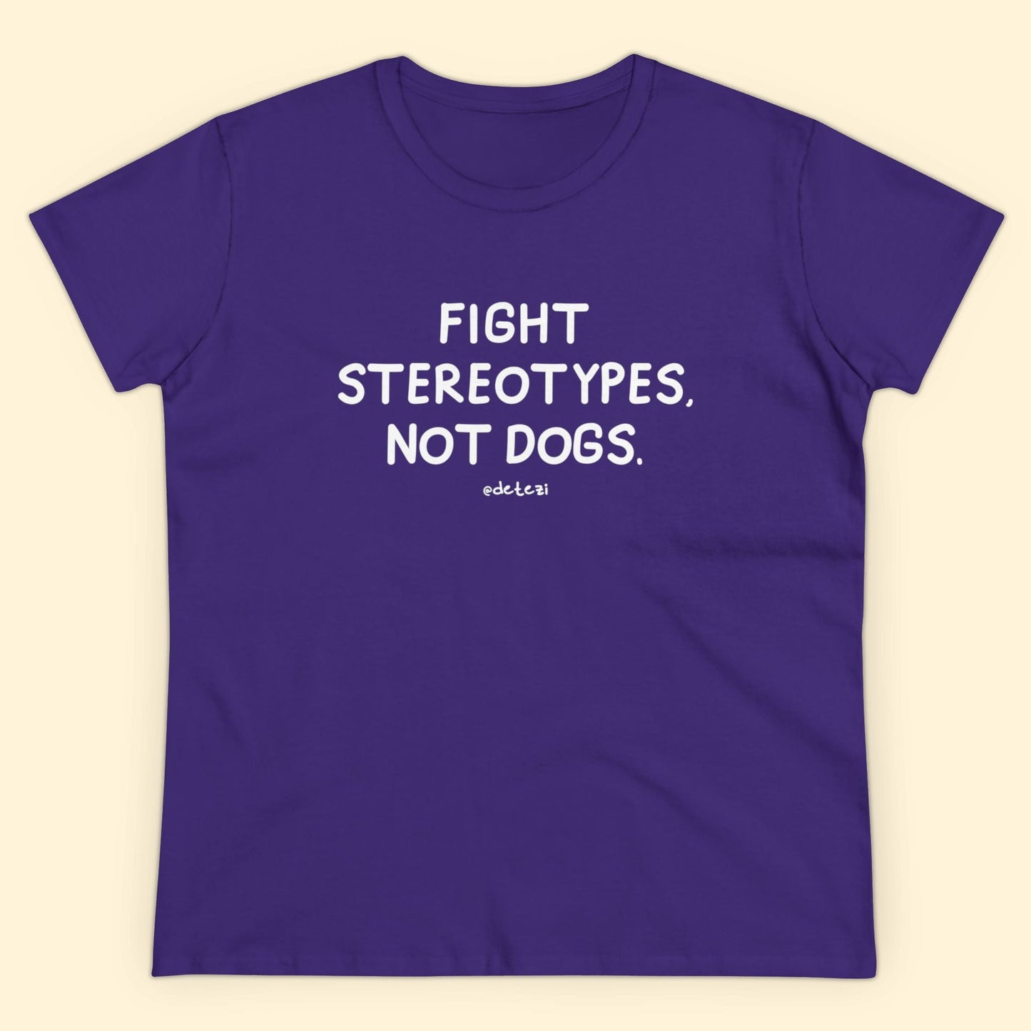 Fight Stereotypes, Not Dogs | Women's Midweight Cotton Tee - Detezi Designs - 93369796500060139584