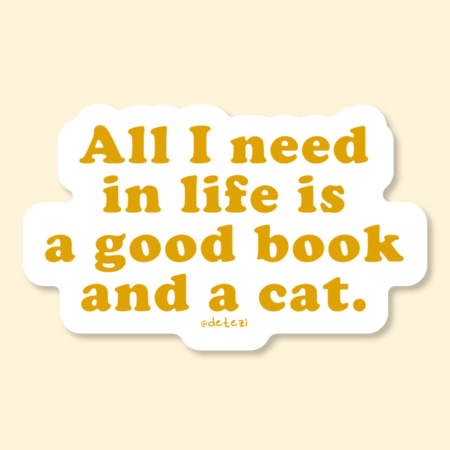 All I Need In Life Is A Good Book And A Cat | Vinyl Sticker