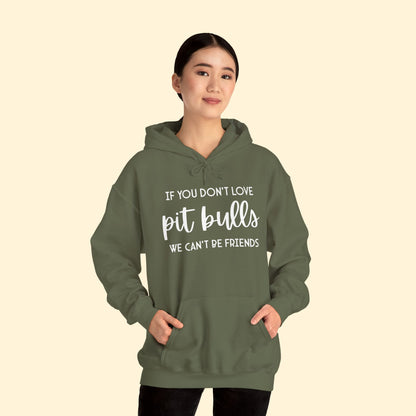 Hooded Sweatshirt | If You Don't Love Pit Bulls, We Can't Be Friends - Detezi Designs - 17702573840870577202
