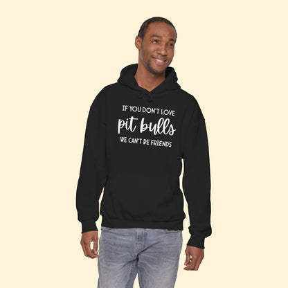 Hooded Sweatshirt | If You Don't Love Pit Bulls, We Can't Be Friends - Detezi Designs - 17702573840870577202