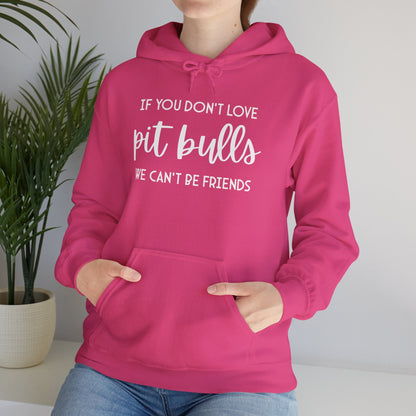 Hooded Sweatshirt | If You Don't Love Pit Bulls, We Can't Be Friends - Detezi Designs - 20858769132933753480