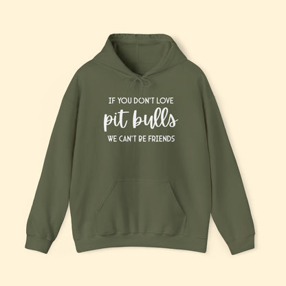 Hooded Sweatshirt | If You Don't Love Pit Bulls, We Can't Be Friends - Detezi Designs - 20858769132933753480