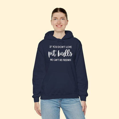 Hooded Sweatshirt | If You Don't Love Pit Bulls, We Can't Be Friends - Detezi Designs - 20858769132933753480