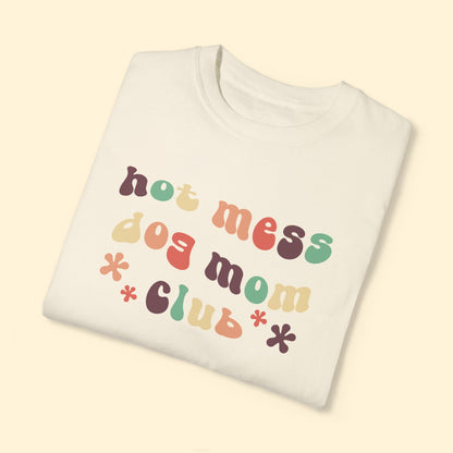 Hot Mess Dog Mom Club | Comfort Colors Unisex T - shirt - Detezi Designs - 33552074672013831125