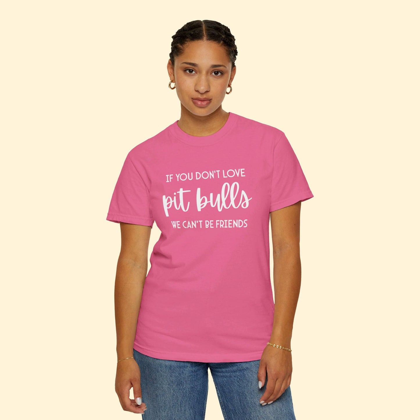 If You Don't Love Pit Bulls, We Can't Be Friends | Comfort Colors Unisex T - shirt - Detezi Designs - 11632497648775927656