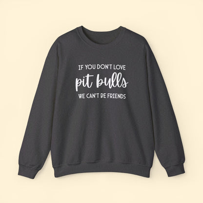 If You Don't Love Pit Bulls, We Can't Be Friends | Crewneck Sweatshirt - Detezi Designs - 13003882273880617127