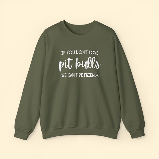 If You Don't Love Pit Bulls, We Can't Be Friends | Crewneck Sweatshirt - Detezi Designs - 16281471604239947620