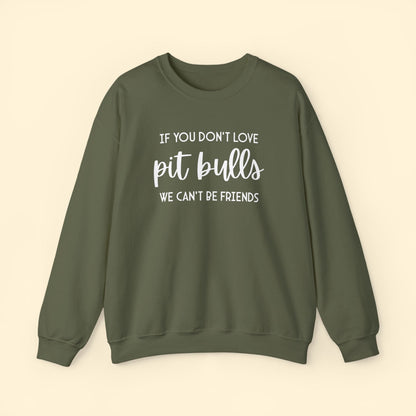 If You Don't Love Pit Bulls, We Can't Be Friends | Crewneck Sweatshirt - Detezi Designs - 16281471604239947620