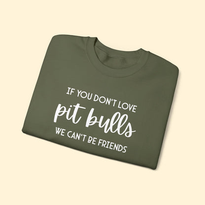 If You Don't Love Pit Bulls, We Can't Be Friends | Crewneck Sweatshirt - Detezi Designs - 28587687484174892889