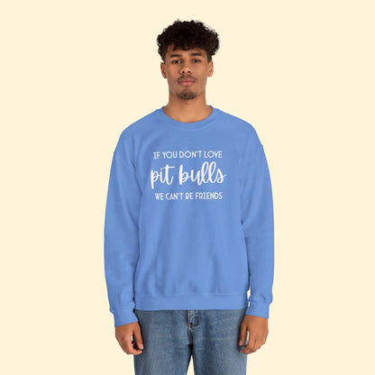 If You Don't Love Pit Bulls, We Can't Be Friends | Crewneck Sweatshirt - Detezi Designs - 28587687484174892889