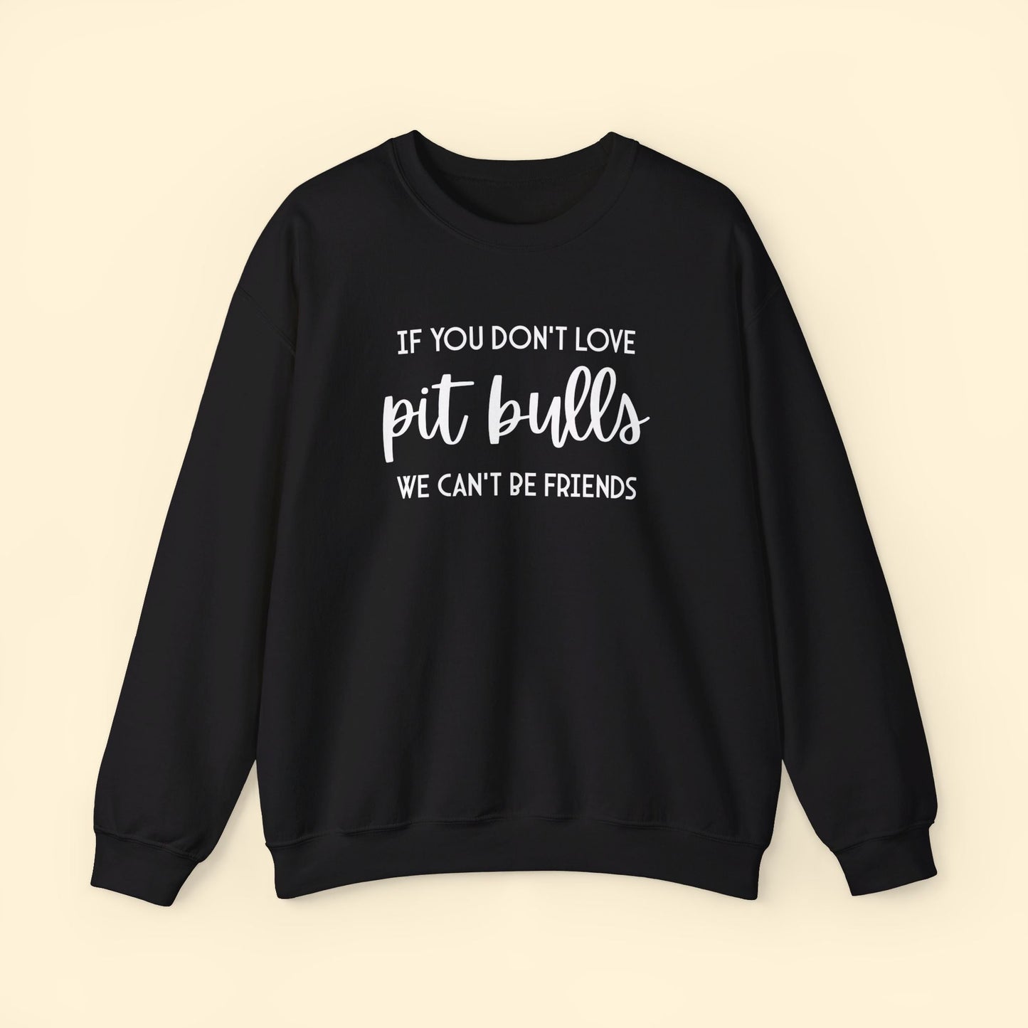 If You Don't Love Pit Bulls, We Can't Be Friends | Crewneck Sweatshirt - Detezi Designs - 28587687484174892889