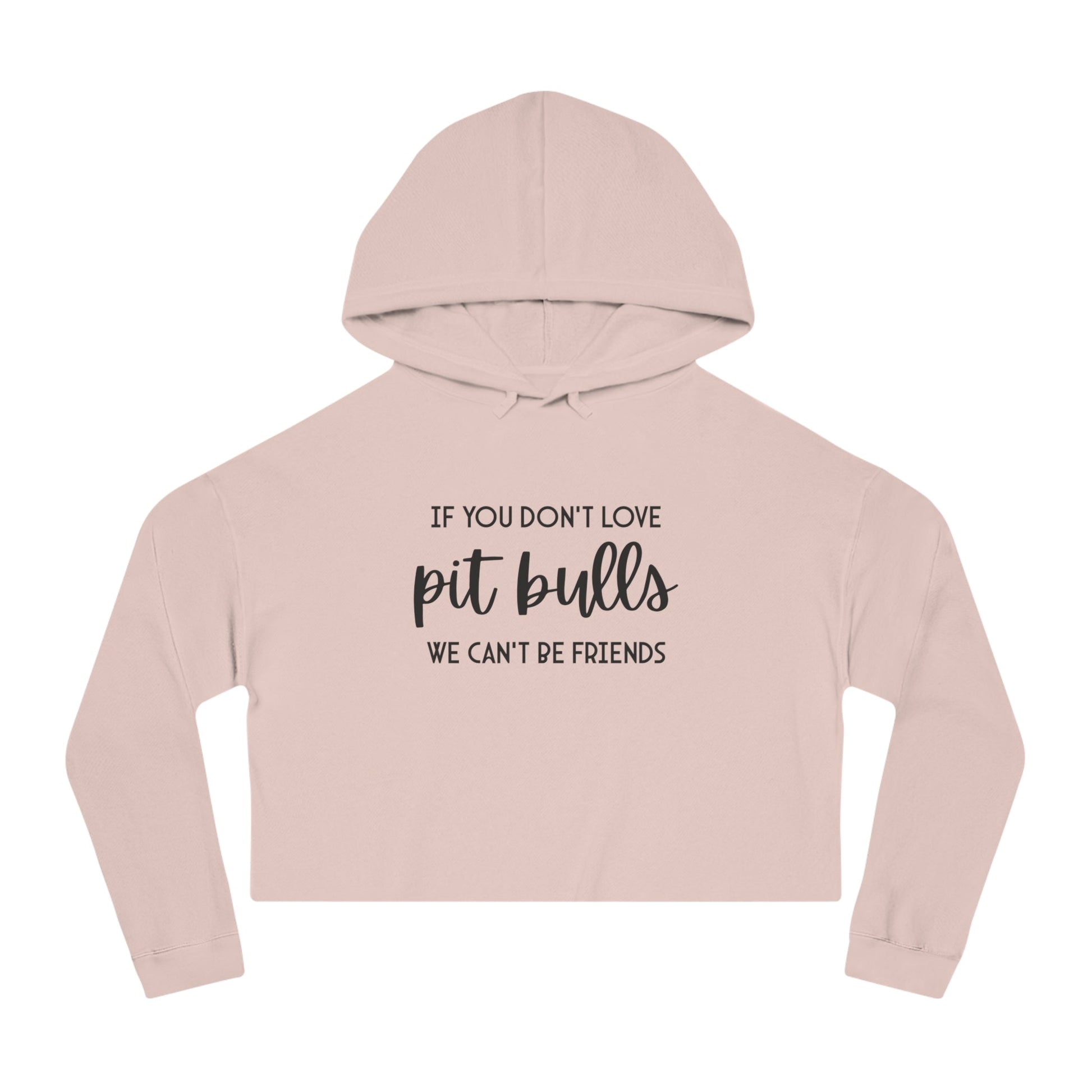 If You Don't Love Pit Bulls, We Can't Be Friends | Cropped Hooded Sweatshirt - Detezi Designs - 12052843513124279351