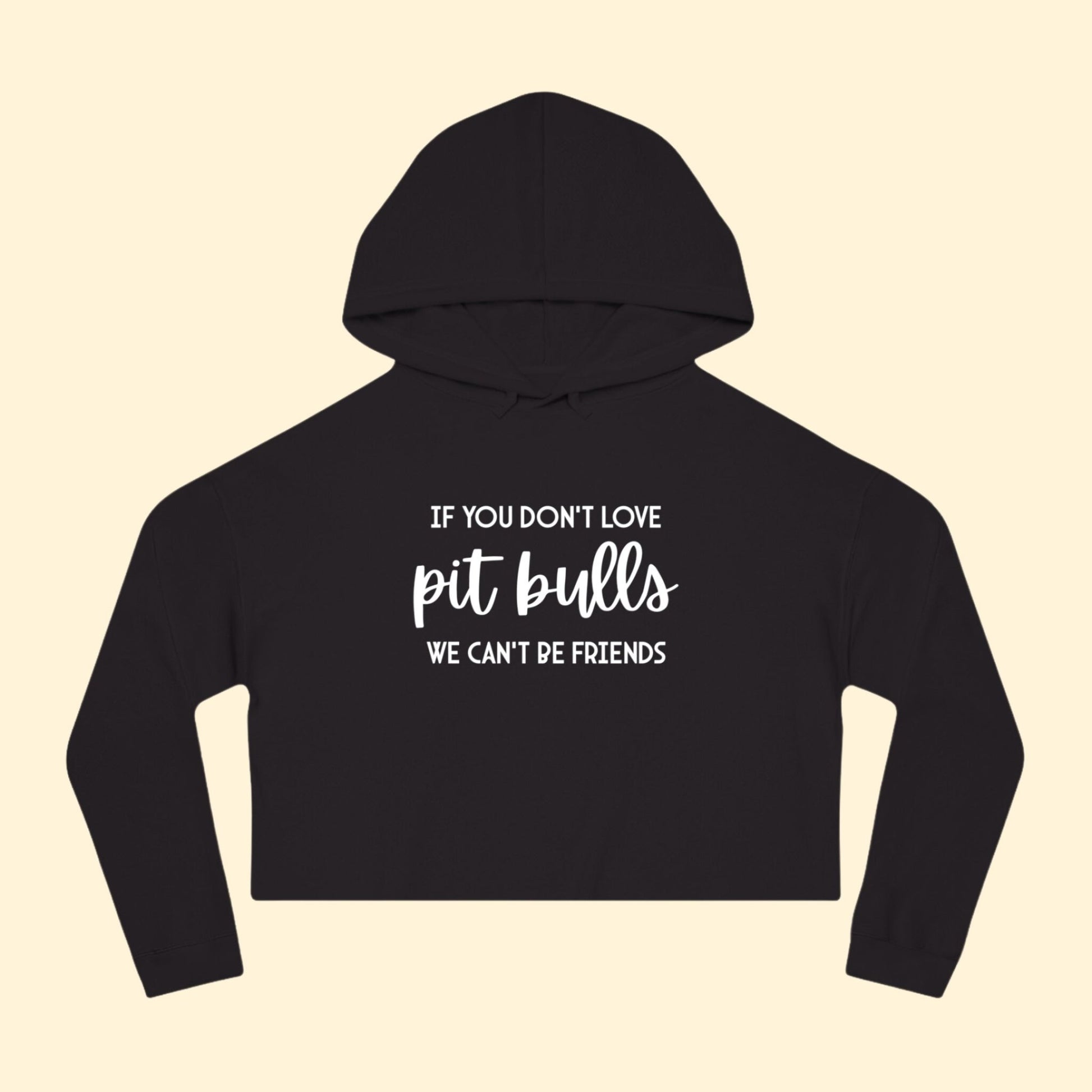 If You Don't Love Pit Bulls, We Can't Be Friends | Cropped Hooded Sweatshirt - Detezi Designs - 13163952809580597875